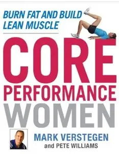 Core Performance Women: Burn Fat and Build Lean Muscle [Repost]