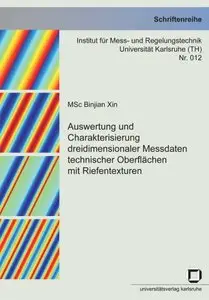 Auswertung und Charakterisierung dreidimensionaler Messdaten technischer Oberflächen mit Riefentexturen by Binjian Xin (Repost)