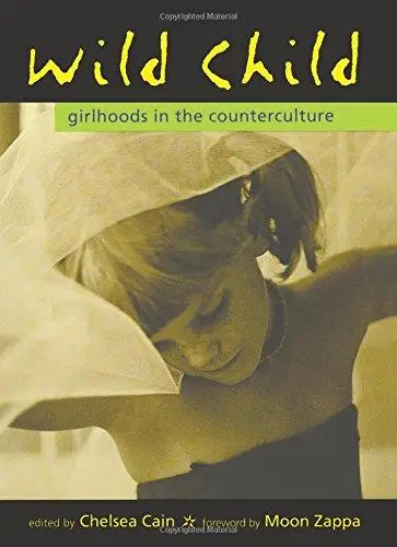 Wild Child: Girlhoods in the Counterculture