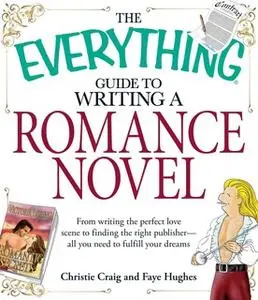 «The Everything Guide to Writing a Romance Novel» by Christie Craig,Faye Hughes