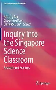 Inquiry into the Singapore Science Classroom: Research and Practices