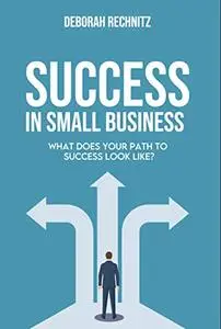 Success in Small Business: What does your path to success look like?
