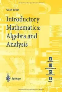 Introductory Mathematics: Algebra and Analysis by Geoffrey C. Smith [Repost]