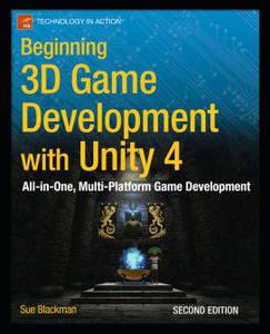 Beginning 3D Game Development with Unity 4: All-in-One, Multi-Platform Game Development, 2nd Edition (Repost)