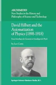 David Hilbert and the Axiomatization of Physics (1898–1918): From Grundlagen der Geometrie to Grundlagen der Physik (Repost)