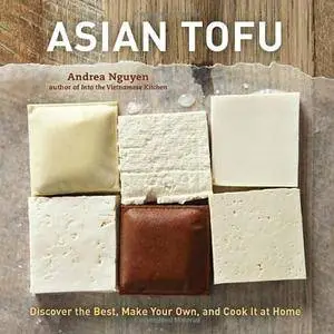 Asian Tofu: Discover the Best, Make Your Own, and Cook It at Home (Repost)