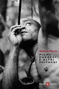 Stefano Allovio - Pigmei, europei e altri selvaggi (2012)