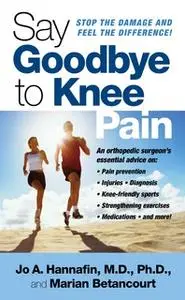 «Say Goodbye to Knee Pain» by Marian Betancourt,Jo Hannafin