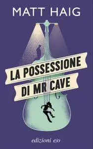 Matt Haig - La possessione di Mr Cave