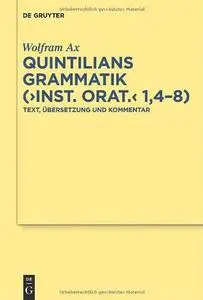 Quintilians Grammatik: ("Inst. orat." 1,4-8): Text, Übersetzung und Kommentar