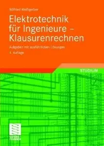 Elektrotechnik für Ingenieure - Klausurenrechnen: Aufgaben mit ausführlichen Lösungen
