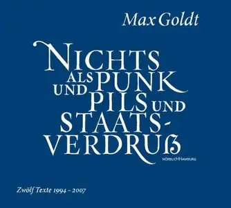 Max Goldt - Nichts als Punk und Pils und Staatsverdruß