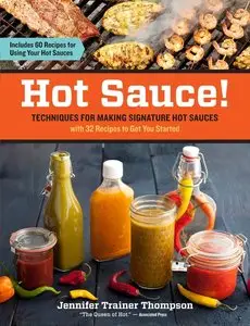 Hot Sauce!: Techniques for Making Signature Hot Sauces, with 32 Recipes to Get You Starte