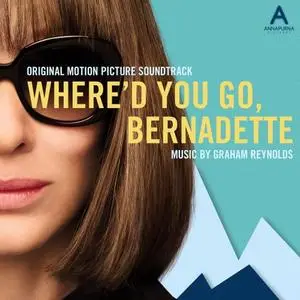 Graham Reynolds - Where'd You Go, Bernadette (Original Motion Picture Soundtrack) (2019) [Official Digital Download]