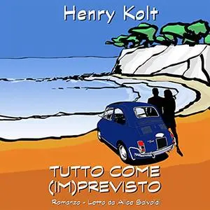 «Tutto come imprevisto» by Henry Kolt