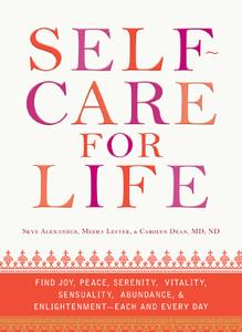 Self-Care for Life: Find Joy, Peace, Serenity, Vitality, Sensuality, Abundance, and Enlightenment: Each and Every Day