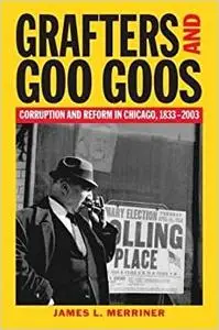 Grafters and Goo Goos: Corruption and Reform in Chicago