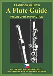 A Flute Guide: A FLUTE TEACHING METHODOLOGY PHILOSOPHY IN PRACTICE THE APPROACH OF A CZECH PROFESSOR