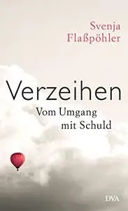 Verzeihen: Vom Umgang mit Schuld