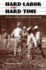 Hard Labor and Hard Time: Florida's "Sunshine Prison" and Chain Gangs  