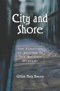 City and Shore: The Function of Setting in the British Mystery (Repost)