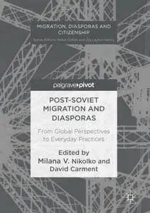 Post-Soviet Migration and Diasporas: From Global Perspectives to Everyday Practices (Migration, Diasporas and Citizenship)