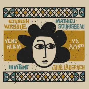 Etenesh Wassie & Mathieu Sourisseau - Yene Alem (2018)