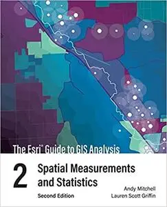 The Esri Guide to GIS Analysis: Spatial Measurements and Statistics, Volume 2