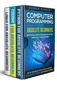 Computer Programming for Absolute Beginners : 3 Books in 1