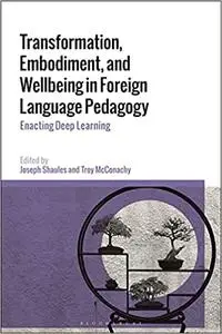 Transformation, Embodiment, and Wellbeing in Foreign Language Pedagogy: Enacting Deep Learning