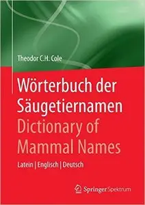 Wörterbuch der Säugetiernamen - Dictionary of Mammal Names: Latein - Englisch - Deutsch (Repost)