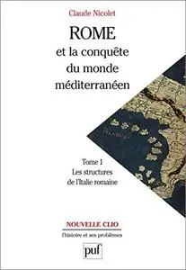 Rome et la conquête du monde méditerranéen (264-27 av. J.-C.). Tome 1: Les structures de l'Italie romaine