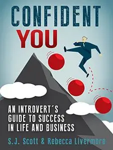 Confident You: An Introvert's Guide to Success in Life and Business