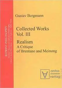 Collected Works Vol. III, Realism: A Critique of Brentano and Meinong