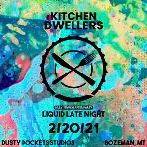 Kitchen Dwellers - 2021​-02​-20 Liquid Light Show, Dusty Pocket Studios, Bozeman, MT (2021) [Official Digital Download 24/48]