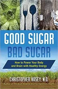 Good Sugar, Bad Sugar: How to Power Your Body and Brain with Healthy Energy (Repost)