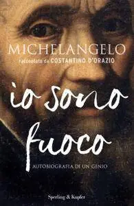 Costantino D'Orazio - Michelangelo. Io sono fuoco