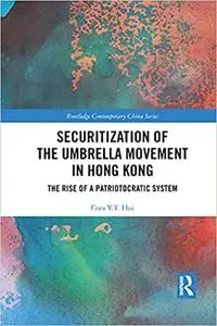 Securitization of the Umbrella Movement in Hong Kong: The Rise of a Patriotocratic System
