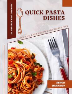 Quick Pasta Dishes: Quick and Easy Recipes for Busy Lives