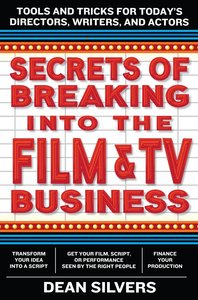 Secrets of Breaking into the Film and TV Business: Tools and Tricks for Today's Directors, Writers, and Actors (repost)