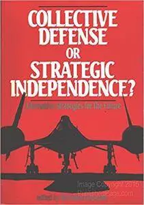 Collective Defense or Strategic Independence ? Alternative Strategies for the Future