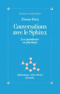 Etienne Klein, "Conversations avec le sphinx : Les paradoxes en physique"