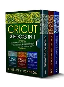 Cricut: 3 BOOKS IN 1.