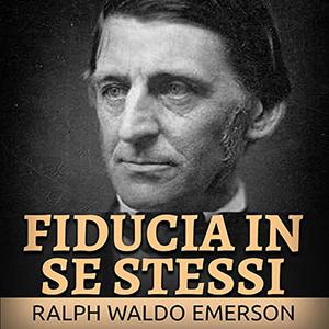 «Fiducia in se stessi» by Ralph Waldo Emerson