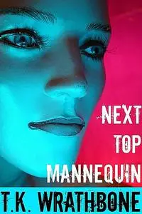 «Next Top Mannequin» by T.K. Wrathbone