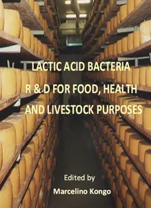 "Lactic Acid Bacteria: R & D for Food, Health and Livestock Purposes" ed. by Marcelino Kongo