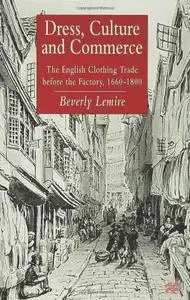 Dress, Culture and Commerce: The English Clothing Trade before the Factory, 1660-1800 (repost)
