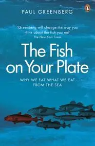 The Fish on Your Plate: Why We Eat What We Eat from the Sea