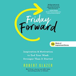 Friday Forward: Inspiration & Motivation to End Your Week Stronger Than It Started [Audiobook]