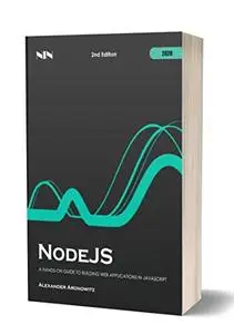 NodeJS: A Hands-On Guide to Building Web Applications in JavaScript , 2nd Edition